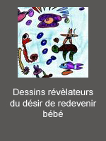 Dessins révélateurs du désir de redevenir bébé